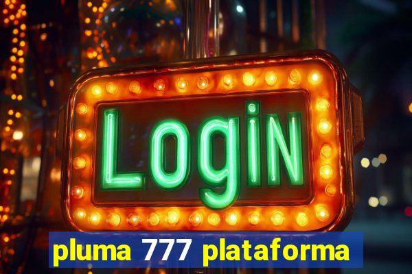 pluma 777 plataforma